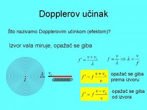 Dopplerov uinak to nazivamo Dopplerovim uinkom efektom Izvor