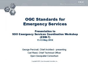 OGC Standards for Emergency Services Presentation to SDO