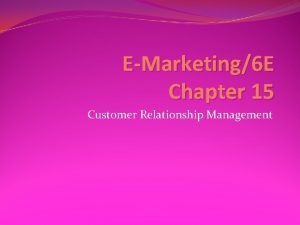 EMarketing6 E Chapter 15 Customer Relationship Management Chapter