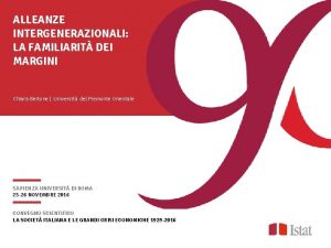 ALLEANZE INTERGENERAZIONALI LA FAMILIARIT DEI MARGINI Chiara Bertone