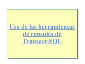 Uso de las herramientas de consulta de TransactSQL