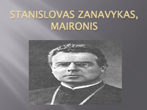 STANISLOVAS ZANAVYKAS MAIRONIS Gimimo data Spalis 21 lapkriio