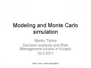 Modeling and Monte Carlo simulation Marko Tainio Decision