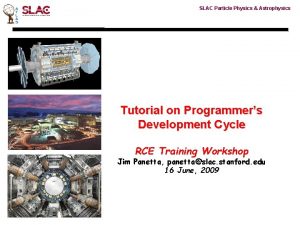 SLAC Particle Physics Astrophysics Tutorial on Programmers Development