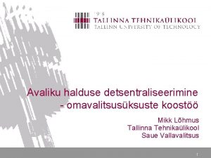 Avaliku halduse detsentraliseerimine omavalitsusksuste koost Mikk Lhmus Tallinna