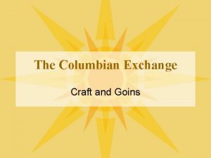The Columbian Exchange Craft and Goins What was