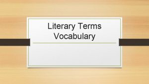 Literary Terms Vocabulary Authors Purpose Reason for writing