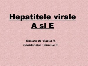 Hepatitele virale A si E Realizat de Racila