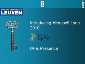 Introducing Microsoft Lync 2010 IM Presence Microsoft Lync