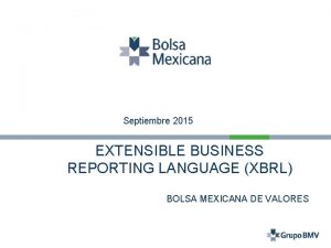 Septiembre 2015 EXTENSIBLE BUSINESS REPORTING LANGUAGE XBRL BOLSA