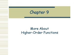 Chapter 9 More About HigherOrder Functions Currying Recall