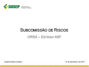 SUBCOMISSO DE RISCOS ORSA ESTGIO ASF SUSEPDISOLCORIS 14