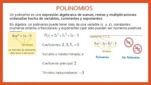 POLINOMIOS Un polinomio es una expresin algebraica de