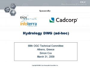 Sponsoredby Hydrology DWG adhoc 68 th OGC Technical