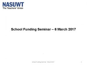 School Funding Seminar 6 March 2017 School Funding