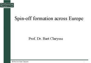 Spinoff formation across Europe Prof Dr Bart Clarysse