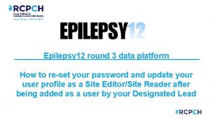 Epilepsy 12 round 3 data platform How to