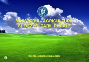 MINISTERUL AGRICULTURII SI DEZVOLTARII RURALE Direcia general politici