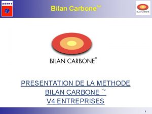 Bilan Carbone PRESENTATION DE LA METHODE BILAN CARBONE