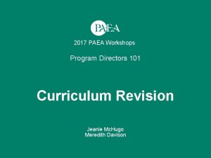 2017 PAEA Workshops Program Directors 101 Curriculum Revision
