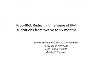 Prop063 Reducing timeframe of IPv 4 allocations from