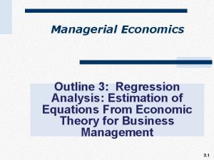 Managerial Economics Outline 3 Regression Analysis Estimation of