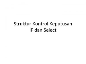 Struktur Kontrol Keputusan IF dan Select Perkenalan Struktur