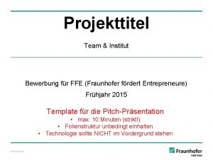 Projekttitel Team Institut Bewerbung fr FFE Fraunhofer frdert