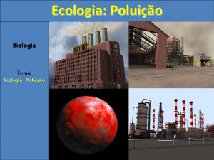 Ecologia Poluio Biologia Tema Ecologia Poluio Ecologia Poluio