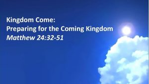 Kingdom Come Preparing for the Coming Kingdom Matthew