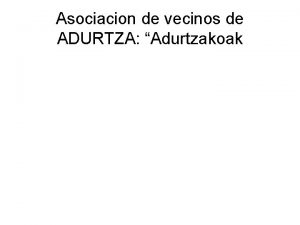 Asociacion de vecinos de ADURTZA Adurtzakoak Asociacion de