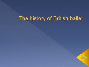 The history of British ballet British ballet is