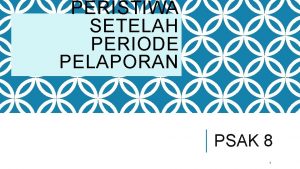 PERISTIWA SETELAH PERIODE PELAPORAN PSAK 8 1 PENGERTIAN