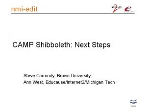 CAMP Shibboleth Next Steps Steve Carmody Brown University