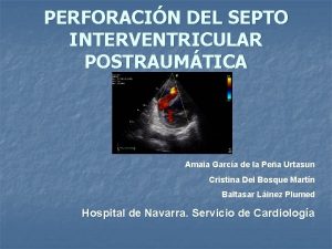 PERFORACIN DEL SEPTO INTERVENTRICULAR POSTRAUMTICA Amaia Garca de