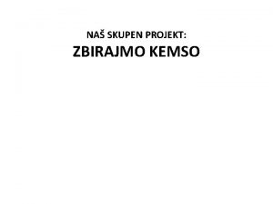 NA SKUPEN PROJEKT ZBIRAJMO KEMSO LOEVANJE ODPADKOV IN