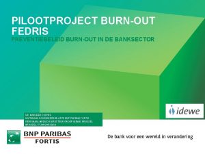 PILOOTPROJECT BURNOUT FEDRIS PREVENTIEBELEID BURNOUT IN DE BANKSECTOR