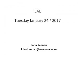 EAL Tuesday January 24 th 2017 John Keenan