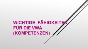 WICHTIGE FHIGKEITEN FR DIE VWA KOMPETENZEN Selbstkompetenz Fhigkeit