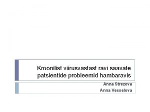 Kroonilist viirusvastast ravi saavate patsientide probleemid hambaravis Anna