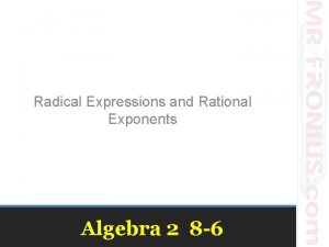 Radical Expressions and Rational Exponents Algebra 2 8