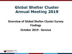 Global Shelter Cluster Annual Meeting 2019 Overview of