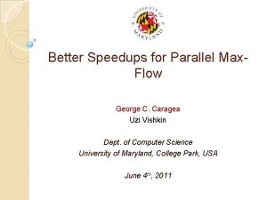 Better Speedups for Parallel Max Flow George C