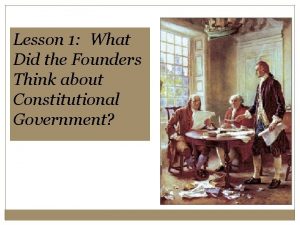 Lesson 1 What Did the Founders Think about