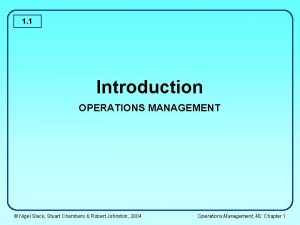 1 1 Introduction OPERATIONS MANAGEMENT Nigel Slack Stuart