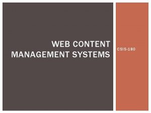 WEB CONTENT MANAGEMENT SYSTEMS CSIS180 WEB CONTENT MANAGEMENT