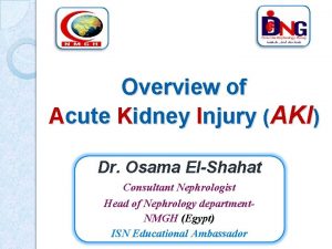 Overview of Acute Kidney Injury AKI Dr Osama