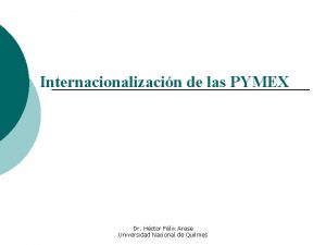 Internacionalizacin de las PYMEX Dr Hctor Flix Arese