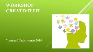 WORKSHOP CREATIVITEIT Spannend Ondernemen 2019 CREATIVITEIT Iedereen kan