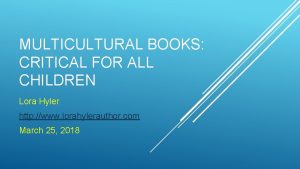 MULTICULTURAL BOOKS CRITICAL FOR ALL CHILDREN Lora Hyler